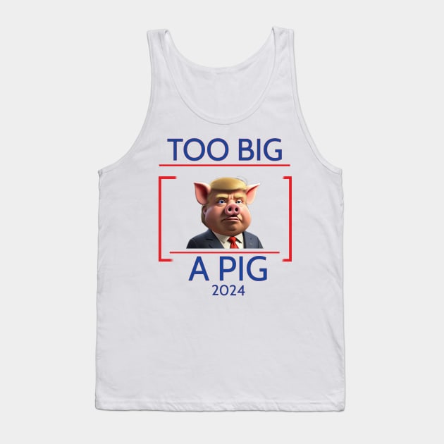 Election 2024: Too big to rig a pig Tank Top by Walters Mom